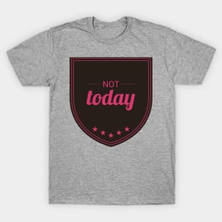 Not Today (Hard Pink) T-Shirt